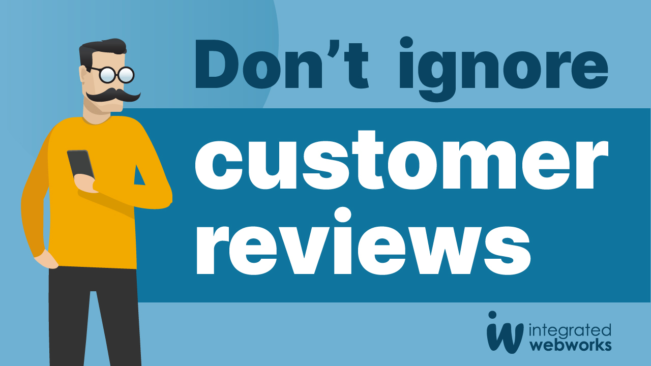 Don’t Ignore Customer Reviews
